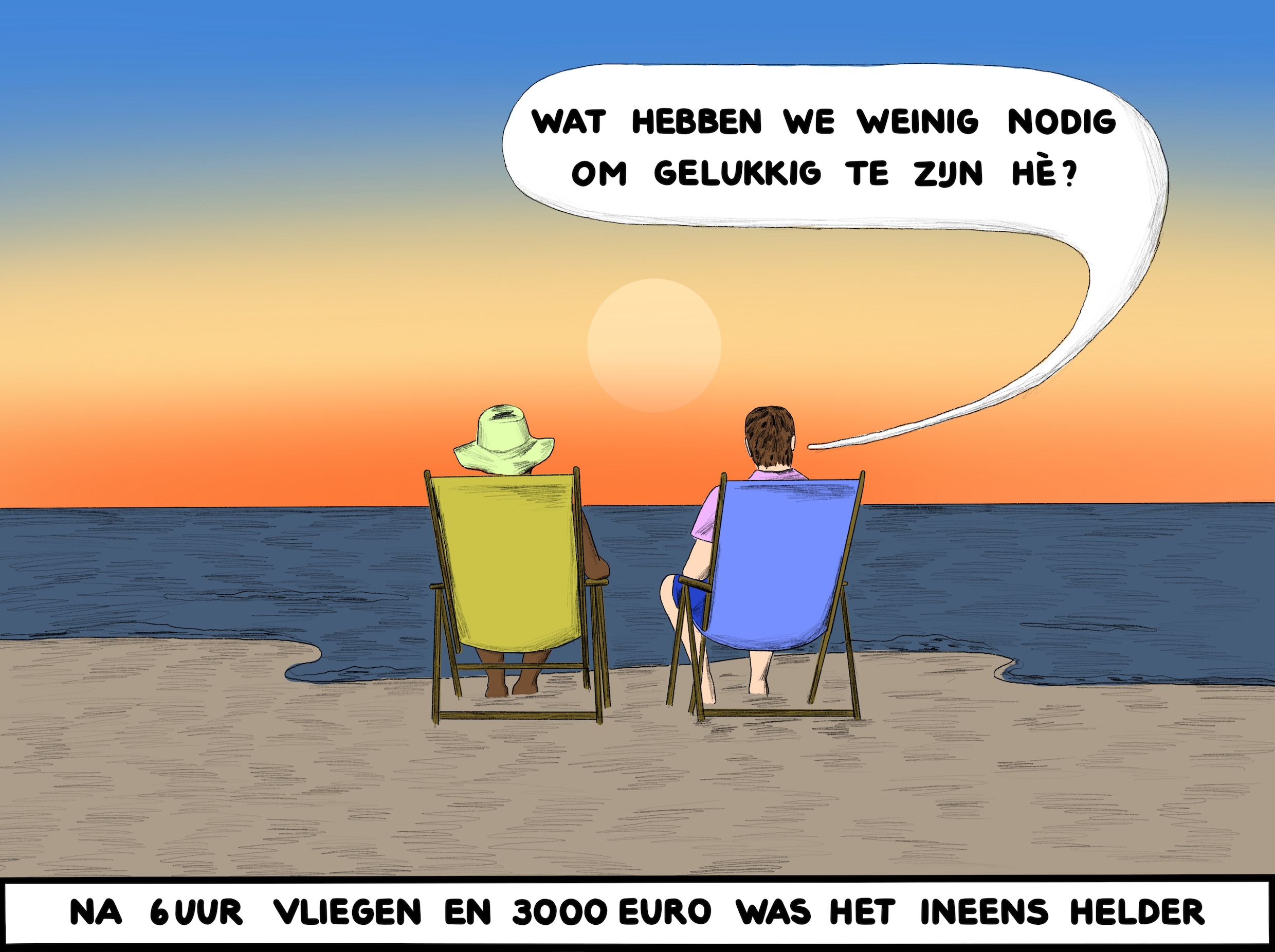 Cartoon van stel onder parasol aan strand. Ze zeggen tegen elkaar: ‘Wat hebben we weinig nodig om gelukkig te zijn, hè?’ Onderschrift: Na zes uur vliegen en 3000 euro was het ineens helder.